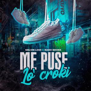 Me Puse Lo Croki (feat. Nano Bronx)