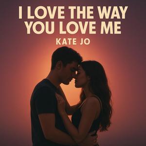 I Love The Way You Love Me