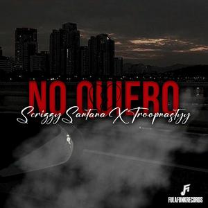 NO QUIERO (feat. ScrizzySantana & Troop Nastyy)