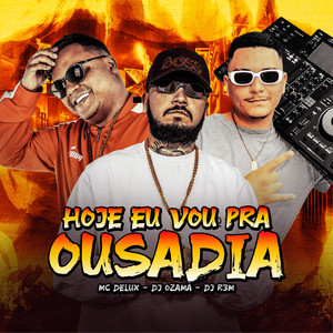 Hoje Eu Vou pra Ousadia (Explicit)