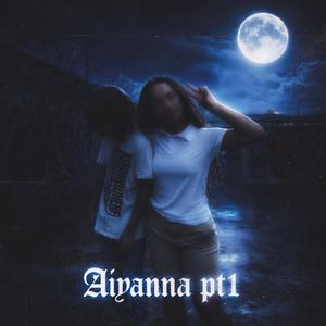 Aiyanna pt1 . (Explicit)