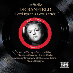 Banfield, R. De: Lord Byron's Love Letter (Varnay, Ribla, Carruba, Carlin, Rome Academy Symphony, Rescigno) [1958]