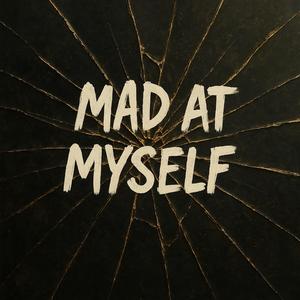 Mad At Myself (Explicit)