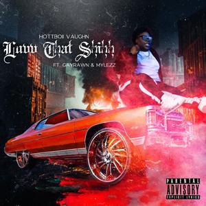 LUVV THAT SHIHHH(feat. MYLEZZ & GAYRAWN) (Explicit)