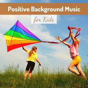 Positive Background Music for Kids: Antistress for Babies to Relax and Calm