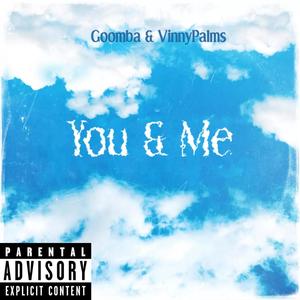 You & Me (feat. Vinny Palms & Goomba) (Explicit)