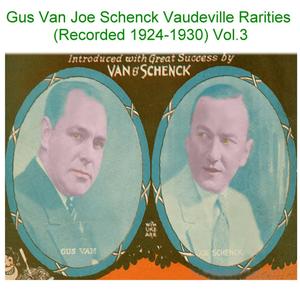 Gus Van Joe Schenck Vaudeville Rarities, Vol. 3 (Recorded 1924-1930)