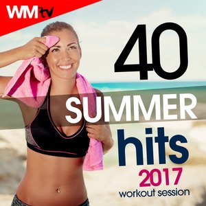 40 SUMMER HITS 2017 WORKOUT SESSION 128 - 150 BPM / 32 COUNT