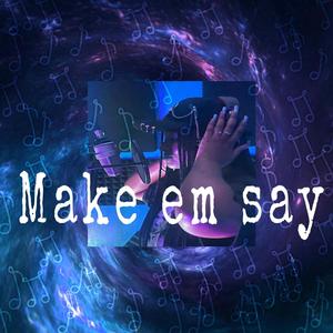 Make em Say