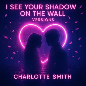 I see your shadow on the wall (Midnight heartbeat) (Neon petals version)