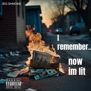 I Remember, Now I'm Lit (Explicit)