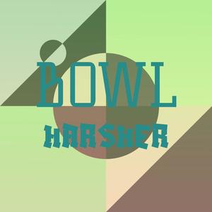 Bowl Harsher