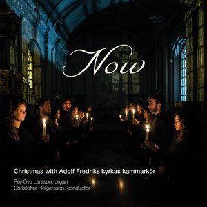 Now - Christmas with Adolf Fredriks kyrkas kammarkör