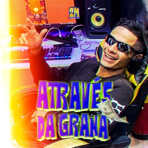 ATRAVÉS DA GRANA (Explicit)