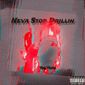 Neva Stop Drillin (Explicit)