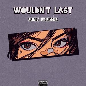 WOULDN'T LAST (feat. Elone) [Explicit]