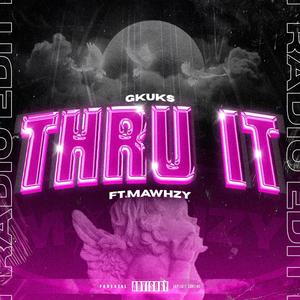 THRU IT (feat. MAWHZY) [Radio Edit] [Explicit]