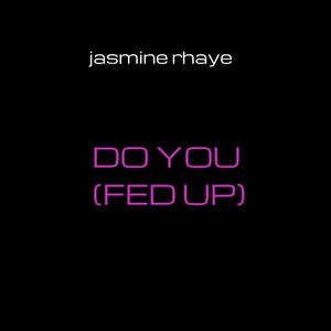 Do You (Fed Up) [Explicit]