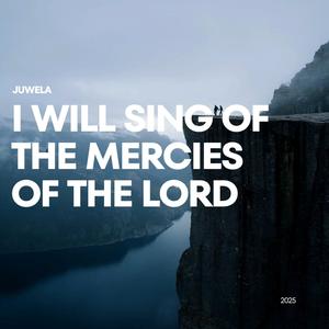 I Will Sing Of The Mercies Of The Lord