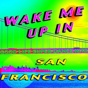 Wake Me up in San Francisco