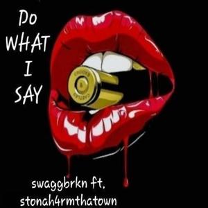 Do what I say (feat. Stonah4rmthatown) [Explicit]