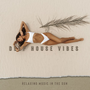 Deep House Vibes – Relaxing Music in the Sun