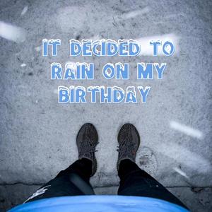 It decided to RAIN on my birthday (feat. Mamitá) (Explicit)