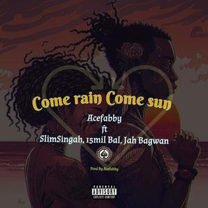 Come rain Come sun (feat. Ace Fabby, 15 Mil Bal & Jah Bagwan)