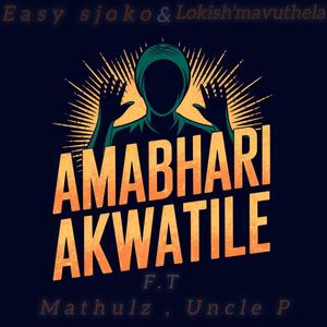 Amabhari Akwatile (Mathulz & Uncle P)