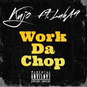 Work Da Chop (feat. Kujo) [Explicit]