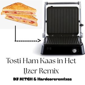 Tosti Ham Kaas In Het Ijzer (Hardcoreremixes Remix)