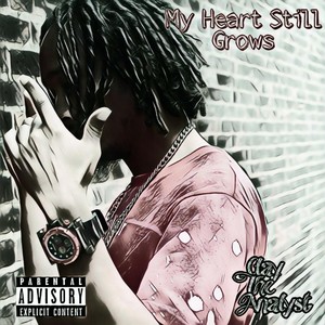 My Heart Still Grows (Explicit)