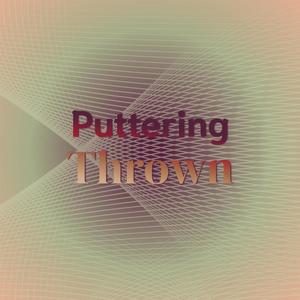 Puttering Thrown