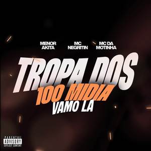 TROPA DOS 100 MIDIA, VAMO LA (Explicit)