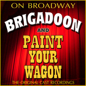 The Original Cast Recordings - Brigadoon / Paint Your Wagon