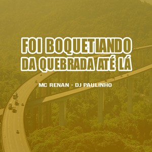 Foi Boquetiando da Quebrada até lá (Explicit)