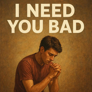 I Need You Bad