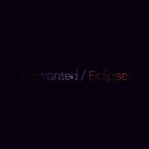 Unwanted / Eclipse