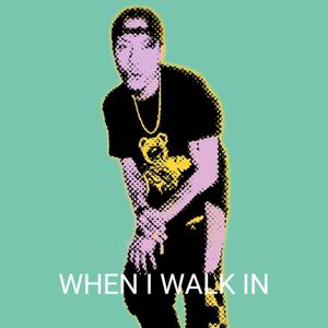 When I Walk In (Explicit)