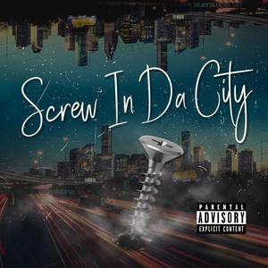 Screw in DA City (Explicit)