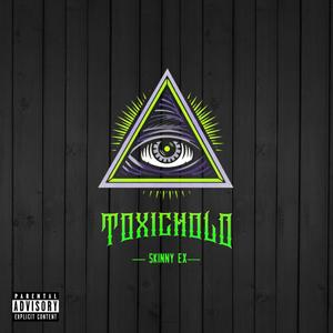 TOXICHOLO (feat. Skinny Ex) [Explicit]