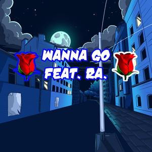 Wanna Go (feat. ra.)