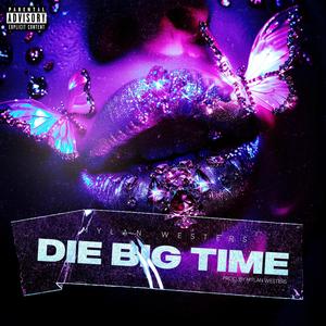 DIE BIG TIME (Explicit)