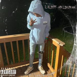 Ain Leavin Ha (feat. LulDoIt) [Explicit]