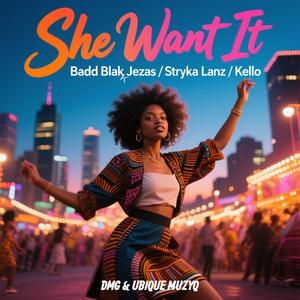 She Want It (feat. Stryka Lanz & Kello)