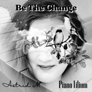 Be The Change (feat. Astrid M) (Piano Instrumental)