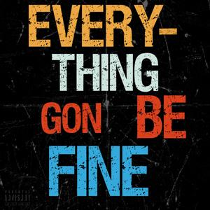 Everything Gon Be Fine (Explicit)