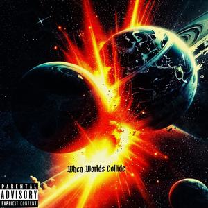 When Worlds Collide (Explicit)