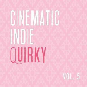 Cinematic: Indie Quirky, Vol. 5