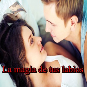 La magia de tus labios